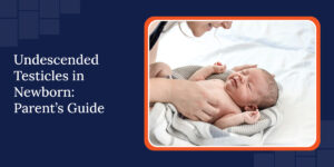 Undescended Testicles in Children: What Parents Need to Know