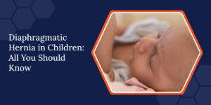 All You Should Know about Diaphragmatic Hernia