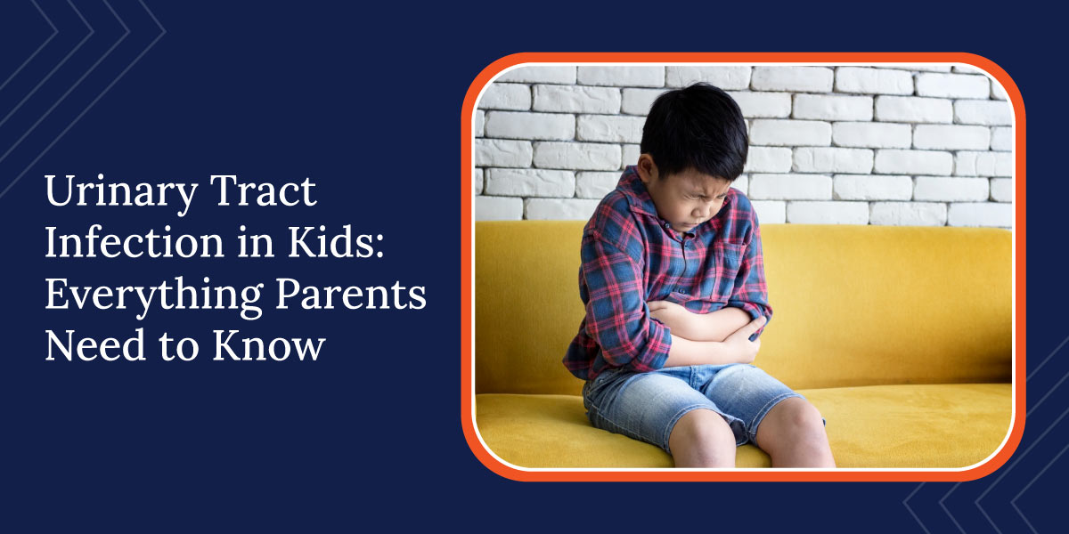 Urinary Tract Infection in Kids: Everything Parents Need to Know